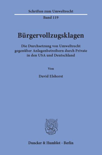 Bürgervollzugsklagen: Die Durchsetzung von Umweltrecht gegenüber Anlagenbetreibern durch Private in den USA und Deutschland