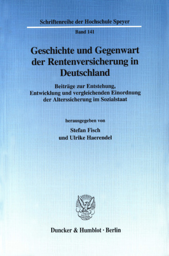 Geschichte und Gegenwart der Rentenversicherung in Deutschland: Beiträge zur Entstehung, Entwicklung und vergleichenden Einordnung der Alterssicherung im Sozialstaat