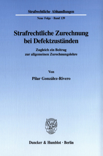 Strafrechtliche Zurechnung bei Defektzuständen: Zugleich ein Beitrag zur allgemeinen Zurechnungslehre