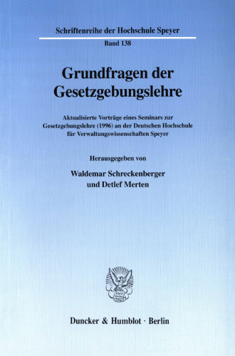 Grundfragen der Gesetzgebungslehre: Aktualisierte Vorträge eines Seminars zur Gesetzgebungslehre (1996) an der Deutschen Hochschule für Verwaltungswissenschaften Speyer