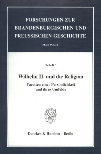 Wilhelm II. und die Religion: Facetten einer Persönlichkeit und ihres Umfelds