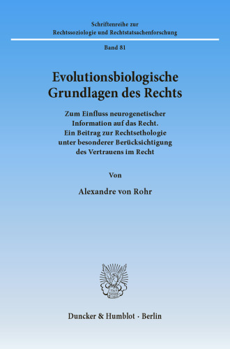 Evolutionsbiologische Grundlagen des Rechts: Zum Einfluss neurogenetischer Information auf das Recht. Ein Beitrag zur Rechtsethologie unter besonderer Berücksichtigung des Vertrauens im Recht