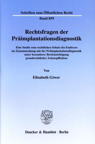 Rechtsfragen der Präimplantationsdiagnostik: Eine Studie zum rechtlichen Schutz des Embryos im Zusammenhang mit der Präimplantationsdiagnostik unter besonderer Berücksichtigung grundrechtlicher Schutzpflichten