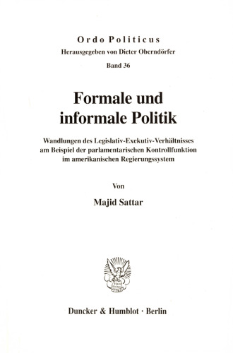 Formale und informale Politik: Wandlungen des Legislativ-Exekutiv-Verhältnisses am Beispiel der parlamentarischen Kontrollfunktion im amerikanischen Regierungssystem