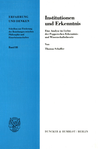 Institutionen und Erkenntnis: Eine Analyse im Lichte der Popperschen Erkenntnis- und Wissenschaftstheorie
