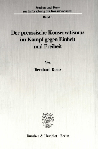 Der preussische Konservatismus im Kampf gegen Einheit und Freiheit
