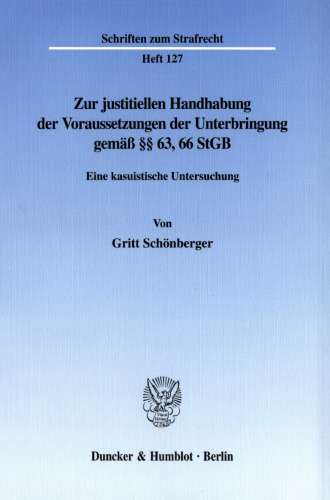 Zur justitiellen Handhabung der Voraussetzungen der Unterbringung gemäß §§ 63, 66 StGB: Eine kasuistische Untersuchung