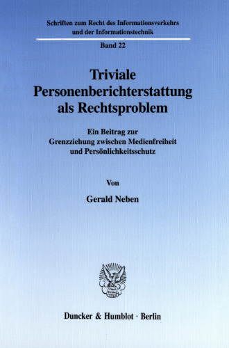 Triviale Personenberichterstattung als Rechtsproblem: Ein Beitrag zur Grenzziehung zwischen Medienfreiheit und Persönlichkeitsschutz