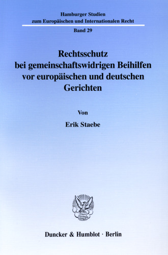 Rechtsschutz bei gemeinschaftswidrigen Beihilfen vor europäischen und deutschen Gerichten