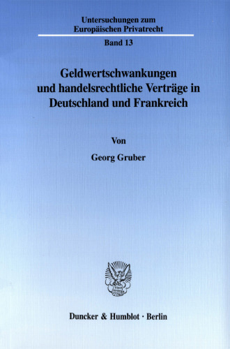 Geldwertschwankungen und handelsrechtliche Verträge in Deutschland und Frankreich: Bestandsaufnahme und Aussichten für das europäische Währungs- und Privatrecht