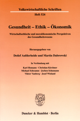 Gesundheit - Ethik - Ökonomik: Wirtschaftsethische und moralökonomische Perspektiven des Gesundheitswesens