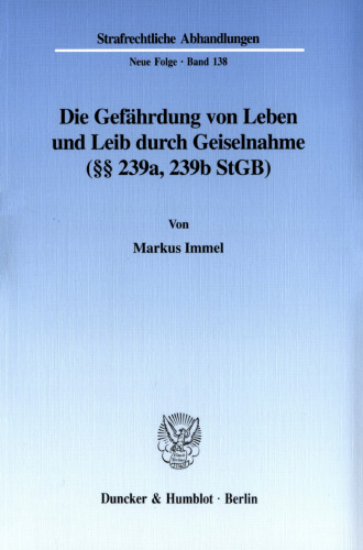 Die Gefährdung von Leben und Leib durch Geiselnahme (§§ 239a, 239b StGB)