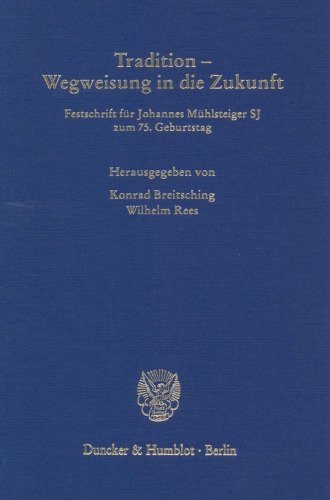 Tradition - Wegweisung in die Zukunft: Festschrift für Johannes Mühlsteiger SJ zum 75. Geburtstag