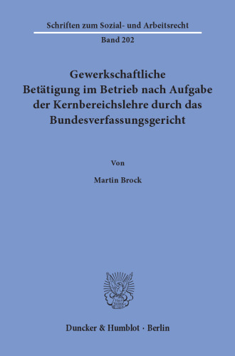 Gewerkschaftliche Betätigung im Betrieb nach Aufgabe der Kernbereichslehre durch das Bundesverfassungsgericht