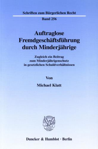 Auftraglose Fremdgeschäftsführung durch Minderjährige: Zugleich ein Beitrag zum Minderjährigenschutz in gesetzlichen Schuldverhältnissen