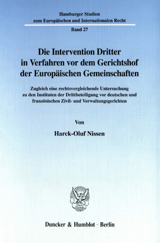 Die Intervention Dritter in Verfahren vor dem Gerichtshof der Europäischen Gemeinschaften: Zugleich eine rechtsvergleichende Untersuchung zu den Instituten der Drittbeteiligung vor deutschen und französischen Zivil- und Verwaltungsgerichten