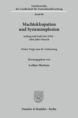 Machtokkupation und Systemimplosion: Anfang und Ende der DDR - zehn Jahre danach. Dieter Voigt zum 65. Geburtstag