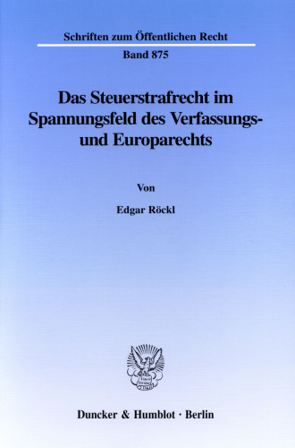 Das Steuerstrafrecht im Spannungsfeld des Verfassungs- und Europarechts: Eine kritische Untersuchung unter besonderer Berücksichtigung der Wertungsdivergenzen zwischen Steuer- und Steuerstrafrecht als Verfassungsproblem, der Hinterziehung verfassungswidriger Steuern sowie der verfassungs- und europarechtlichen Grenzen der Steu