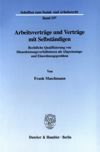 Arbeitsverträge und Verträge mit Selbständigen: Rechtliche Qualifizierung von Dienstleistungsverhältnissen als Abgrenzungs- und Einordnungsproblem