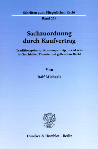Sachzuordnung durch Kaufvertrag: Traditionsprinzip, Konsensprinzip, ius ad rem in Geschichte, Theorie und geltendem Recht