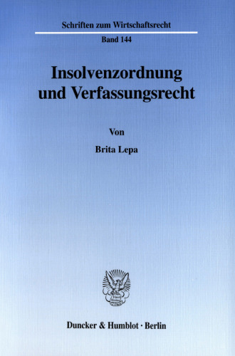 Insolvenzordnung und Verfassungsrecht: Eine Untersuchung der Verfassungsmäßigkeit der InsO und der Einwirkung verfassungsrechtlicher Wertungen auf die Anwendung dieses Gesetzes