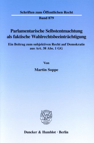 Parlamentarische Selbstentmachtung als faktische Wahlrechtsbeeinträchtigung: Ein Beitrag zum subjektiven Recht auf Demokratie aus Art. 38 Abs. 1 GG