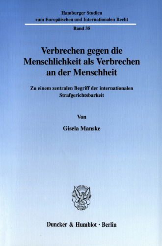 Verbrechen gegen die Menschlichkeit als Verbrechen an der Menschheit: Zu einem zentralen Begriff der internationalen Strafgerichtsbarkeit
