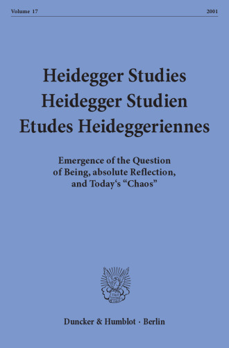 Heidegger Studies / Heidegger Studien / Etudes Heideggeriennes: Vol. 17 (2001). Emergence of the Question of Being, absolute Reflection, and Today's »Chaos«