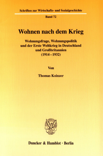 Wohnen nach dem Krieg: Wohnungsfrage, Wohnungspolitik und der Erste Weltkrieg in Deutschland und Großbritannien (1914-1932)