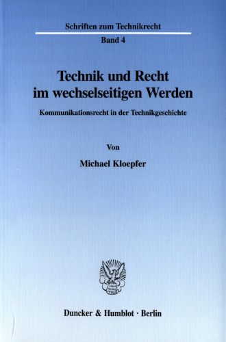 Technik und Recht im wechselseitigen Werden: Kommunikationsrecht in der Technikgeschichte