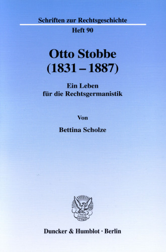 Otto Stobbe (1831-1887): Ein Leben für die Rechtsgermanistik