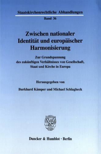 Zwischen nationaler Identität und europäischer Harmonisierung: Zur Grundspannung des zukünftigen Verhältnisses von Gesellschaft, Staat und Kirche in Europa