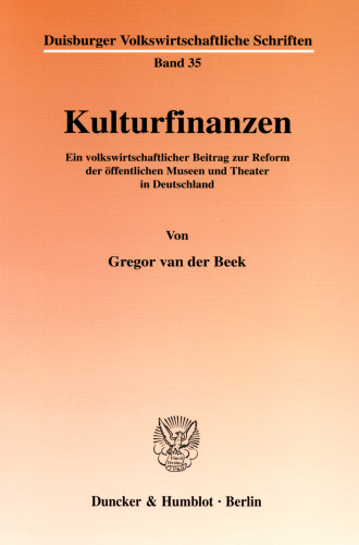 Kulturfinanzen: Ein volkswirtschaftlicher Beitrag zur Reform der öffentlichen Museen und Theater in Deutschland
