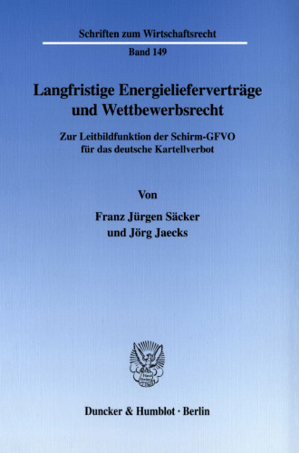 Langfristige Energielieferverträge und Wettbewerbsrecht: Zur Leitbildfunktion der Schirm-GFVO für das deutsche Kartellverbot