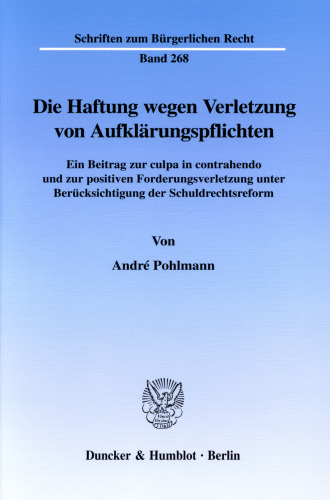 Die Haftung wegen Verletzung von Aufklärungspflichten: Ein Beitrag zur culpa in contrahendo und zur positiven Forderungsverletzung unter Berücksichtigung der Schuldrechtsreform