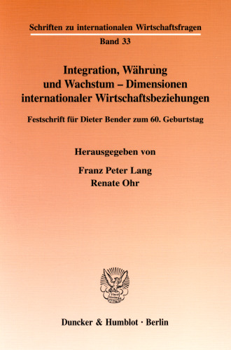 Integration, Währung und Wachstum - Dimensionen internationaler Wirtschaftsbeziehungen: Festschrift für Dieter Bender zum 60. Geburtstag