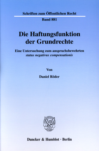 Die Haftungsfunktion der Grundrechte: Eine Untersuchung zum anspruchsbewehrten ›status negativus compensationis‹
