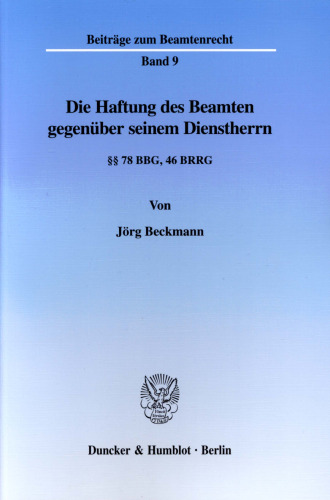 Die Haftung des Beamten gegenüber seinem Dienstherrn: §§ 78 BBG, 46 BRRG