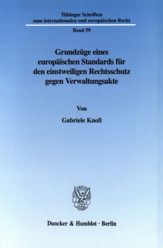 Grundzüge eines europäischen Standards für den einstweiligen Rechtsschutz gegen Verwaltungsakte: Paradigmatische Regelungen des einstweiligen Rechtsschutzes in Deutschland, Frankreich, im Vereinigten Königreich sowie in der EMRK und der Europäischen Gemeinschaft?