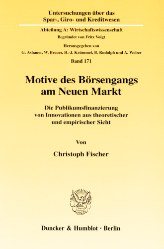 Motive des Börsengangs am Neuen Markt: Die Publikumsfinanzierung von Innovationen aus theoretischer und empirischer Sicht