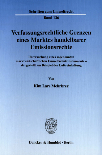 Verfassungsrechtliche Grenzen eines Marktes handelbarer Emissionsrechte: Untersuchung eines sogenannten marktwirtschaftlichen Umweltschutzinstruments - dargestellt am Beispiel der Luftreinhaltung