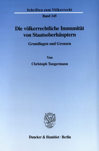 Die völkerrechtliche Immunität von Staatsoberhäuptern: Grundlagen und Grenzen