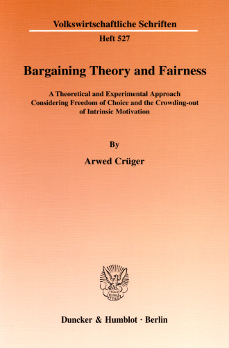 Bargaining Theory and Fairness: A Theoretical and Experimental Approach Considering Freedom of Choice and the Crowding-out of Intrinsic Motivation