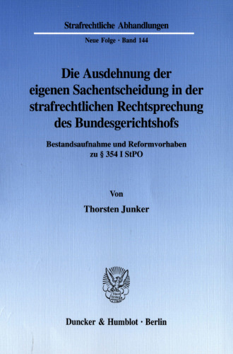 Die Ausdehnung der eigenen Sachentscheidung in der strafrechtlichen Rechtsprechung des Bundesgerichtshofs: Bestandsaufnahme und Reformvorhaben zu § 354 I StPO