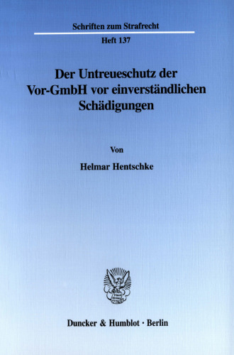 Der Untreueschutz der Vor-GmbH vor einverständlichen Schädigungen