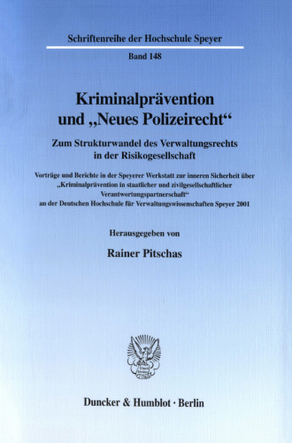 Kriminalprävention und »Neues Polizeirecht«: Zum Strukturwandel des Verwaltungsrechts in der Risikogesellschaft. Vorträge und Berichte in der Speyerer Werkstatt zur inneren Sicherheit über »Kriminalprävention in staatlicher und zivilgesellschaftlicher Verantwortungspartnerschaft« an der DHV 2001