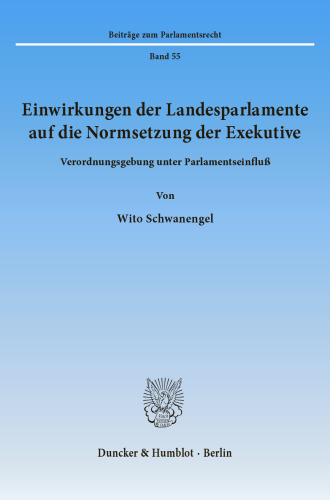 Einwirkungen der Landesparlamente auf die Normsetzung der Exekutive: Verordnungsgebung unter Parlamentseinfluß