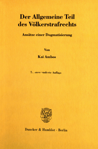 Der Allgemeine Teil des Völkerstrafrechts: Ansätze einer Dogmatisierung