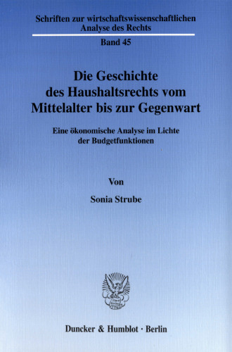Die Geschichte des Haushaltsrechts vom Mittelalter bis zur Gegenwart: Eine ökonomische Analyse im Lichte der Budgetfunktionen
