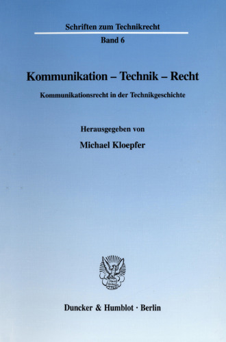 Kommunikation - Technik - Recht: Kommunikationsrecht in der Technikgeschichte